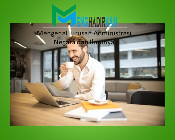 Mengenal Jurusan Administrasi Negara dan Ilmunya